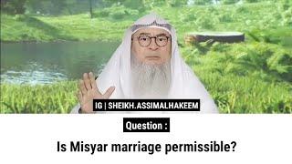 Is Misyar marriage permissible? | Sheikh Assim Al Hakeem