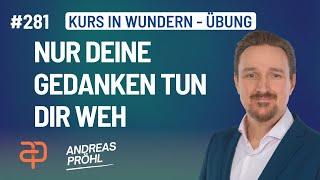 281 - Ein Kurs in Wundern - Ich kann durch nichts verletzt werden als durch meine Gedanken.