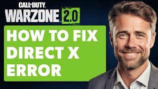 How To Fix Direct X Error For Warzone 2.0 / Modern Warfare 2 (Full 2024 Guide)