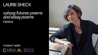 Laurie Sheck: cyborg futures: poems and essay poems | Creative Capital Project