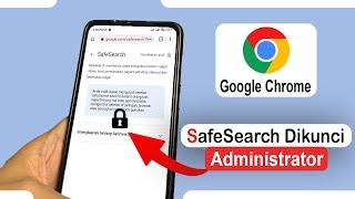 Tips Mengatasi Masalah SafeSearch Yang Terkunci Oleh Administrator