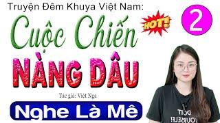 [Tập 2] CUỘC CHIẾN NÀNG DÂU - Truyện tâm lý xã hội cực hấp dẫn 2024 | MC Thu Huệ kể nghe cực phê