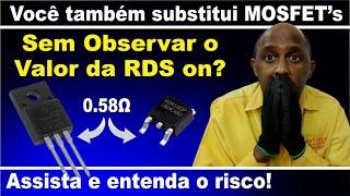 Nunca substitua um MOSFET sem saber o valor de sua RDSON. Saiba porquê.