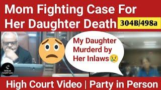 Mom Fighting Case For Her Daughter Death in High Court In Person Argument on Section 304b 498a