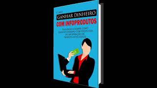 Como Ganhar Dinheiro Com Infoprodutos - Ebook e Audiobook