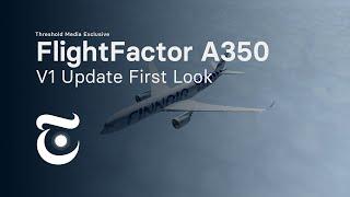 Exclusive Look at FlightFactor's A350 V1 Update | Threshold