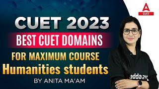 Best CUET DOMAINS | For Maximum Course Humanities Students | By Anita Ma'am