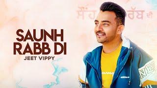 Saunh Rabb Di  ( Full Song) : Jeet Vippy  | Dope | New Punjabi Song 2020