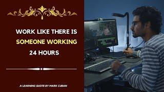 Work like there is someone working 24 hours | A learning quote by Mark Cuban | Beautiful Quotes |