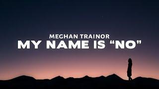 Meghan Trainor - No (Lyrics) my name is no