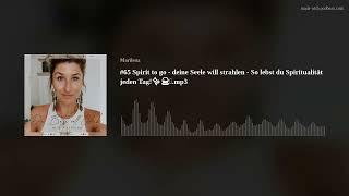 #65 Spirit to go - deine Seele will strahlen - So lebst du Spiritualität jeden Tag!.mp3