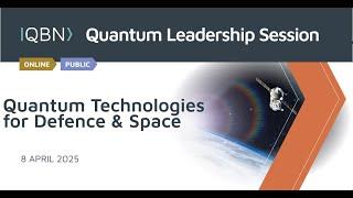 Quantum Leadership Session: Quantum Technologies for Defence & Space