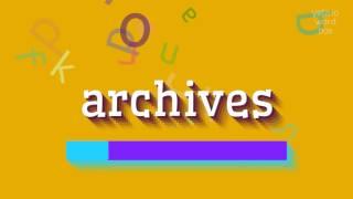 ARCHIVES - HOW TO PRONOUNCE ARCHIVES? #archives