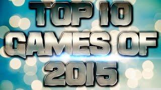 Top 10 Games Of 2015