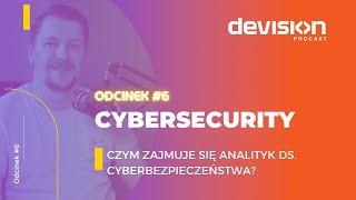 DEVision Podcast #6: Cybersecurity. Czym zajmuje się Analityk ds. cyberbezpieczeństwa