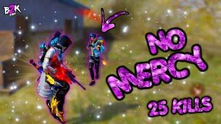 [B2K Fan]  NO MERCY | INSANE GAMEPLAY AS ALWAYS 25 KILLS