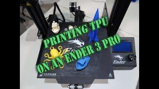 Printing TPU on a Ender 3 Pro