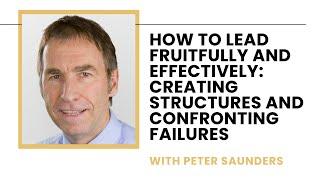 How to Lead Fruitfully and Effectively: Creating Structures and Confronting Failures