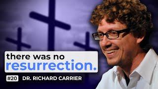 The Case Against the Resurrection of Jesus | #20 Dr. Richard Carrier