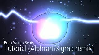 Busy Works Beats - Tutorial Song (AlphramSigma Remix)