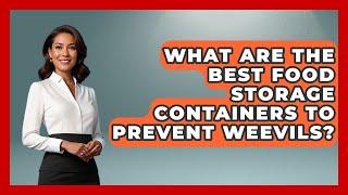 What Are The Best Food Storage Containers To Prevent Weevils? - Insects and Invaders