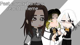 Past countryhumans react to meme | Реакция стран из прошлого на меме~