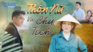 Thôn Nữ Và Chủ Tịch  | Phim Bộ Hay Nhất Lan Anh SVM Studio