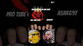 who's going to be better asac 697 or pro 2 6 1 4 9 nope it's me and friend f7