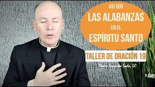 ALABANZAS EN EL ESPÍRITU SANTO / Taller de oración 19