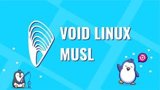 Мой опыт использования VoidLinux musl на десктопе.