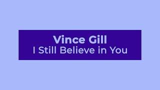 Vince Gill - I Still Believe in You (Lyrics)