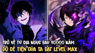 FULL SS1-SS3 | Trở Về Từ Địa Ngục Sau 10.000 Năm, Độ Đê Tiện Của Ta Đạt Level Max | Review Manhwa