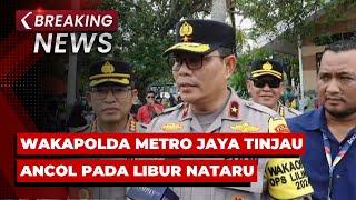 BREAKING NEWS - Wakapolda Metro Jaya Tinjau Tempat Wisata Ancol di Libur Nataru