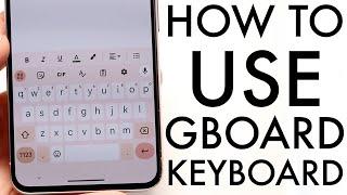 How To Use Gboard! (Complete Beginners Guide)