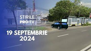 Știrile PRO TV - 19 Septembrie 2024