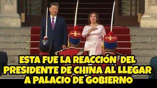 ESTA FUE LA REACCIÓN DEL PRESIDENTE DE CHINA TRAS CONOCER PALACIO DE GOBIERNO / HOY JUEVES 14 DE NOV