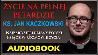 ŻYCIE NA PEŁNEJ PETARDZIE Audiobook MP3 - ks. Jan KACZKOWSKI (czyli wiara, polędwica i miłość).