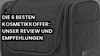 Kosmetik koffer: Die 6 besten Kosmetikkoffer: Unser Review und Empfehlungen