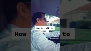 How to Talk to Cops. Pt.1. Be Nice.