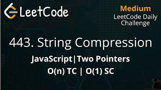 443. String Compression | JavaScript | String | O(n) TC | LeetCode Daily Challenge