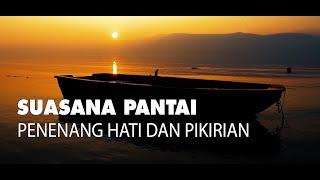 Terapi Penenang Jiwa & Pikiran, Suara Alam, Laut, Angin Pantai, Bikin Nyaman, Rileks, Sehat, Bahagia