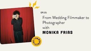 From Wedding Filmmaker to Photographer with Monika Frias