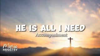 He is All I Need | Accompaniment | Lyrics