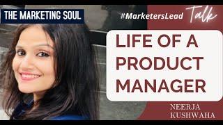 Life of a Product Manager | Neerja Khushwaha | The Marketing Soul