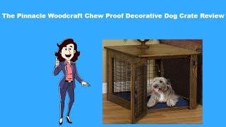  Best Pinnacle Woodcraft Chew Proof Decorative Dog Crate Review 