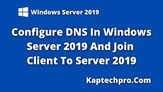 How To Configure DNS on Windows Server 2019 |  Joining Client In Server 2019