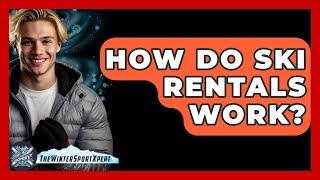 How Do Ski Rentals Work? - The Winter Sport Xpert
