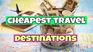 The Cheapest Travel Destinations | Travel Guide 2023