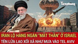 Cả Tel Aviv ‘chết sững người’ lộ vị trí mật, Iran tung loạt tên lửa huỷ diệt trong tích tắc