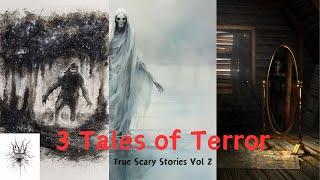 3 True Tales of Terror | Childhood Hauntings, Out of Body Experience, Bigfoot | True Scary Stories